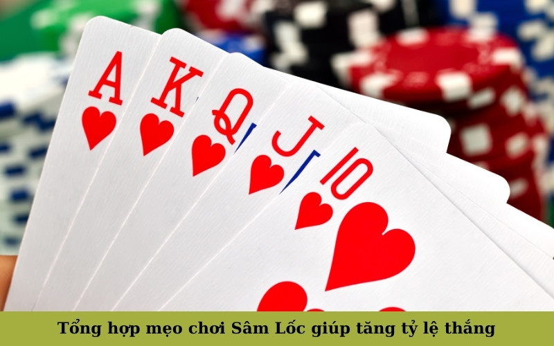 Tổng hợp mẹo chơi Sâm Lốc giúp tăng tỷ lệ thắng