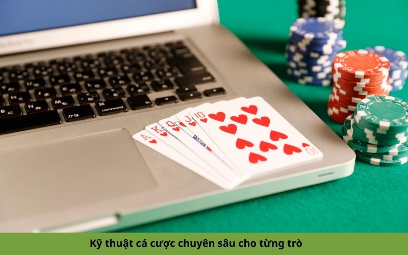 Kỹ thuật cá cược chuyên sâu cho từng trò